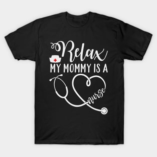 Relax my mommy is a nurse T-Shirt